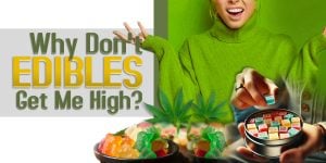 Why Don't Edibles Get Me High