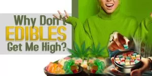 Why Don't Edibles Get Me High