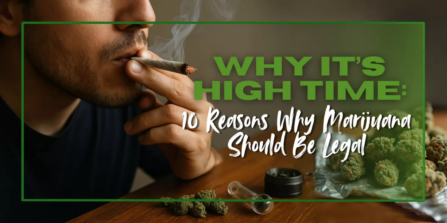 Why It’s High Time: 10 Reasons Why Marijuana Should Be Legal